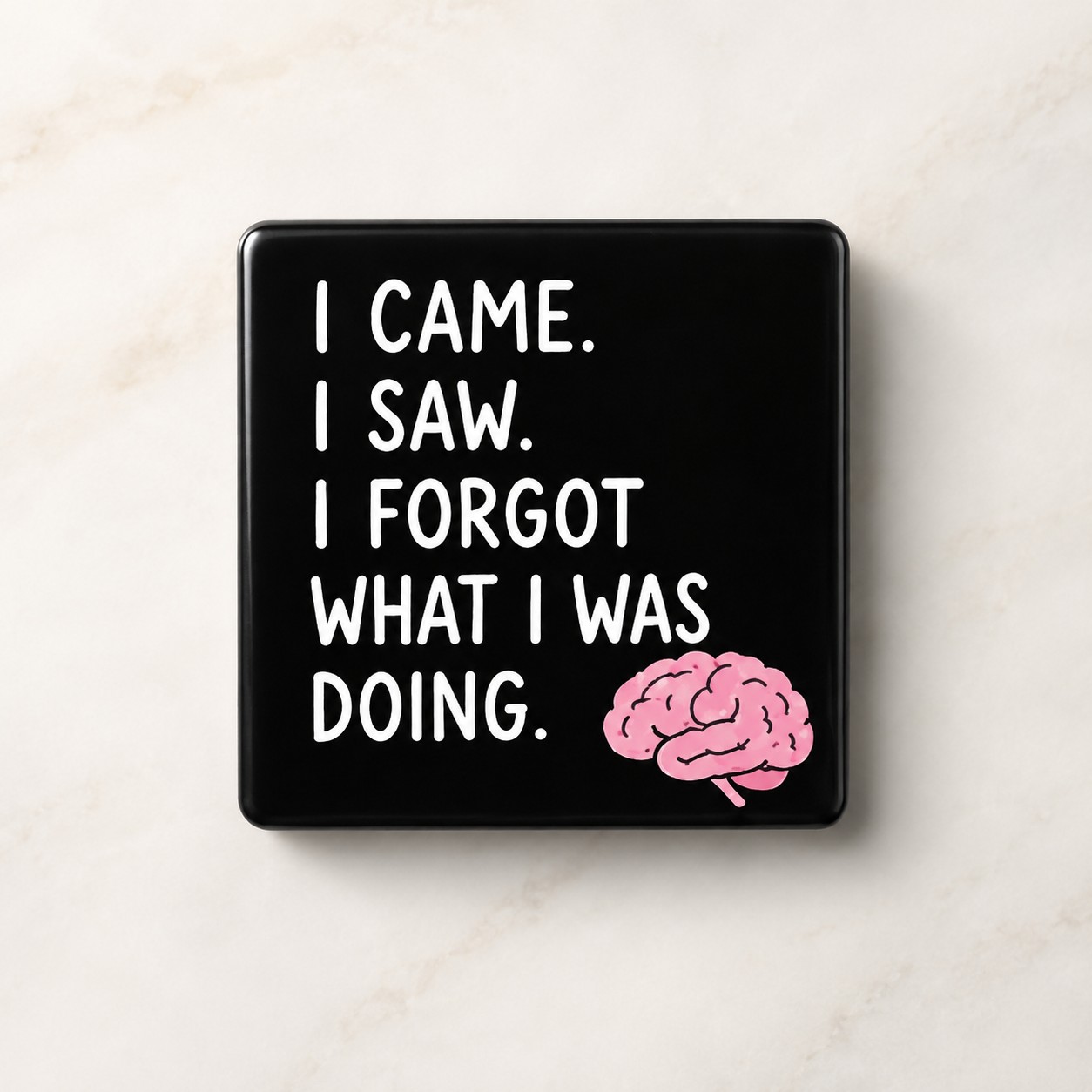 “I Came. I Saw. I Forgot What I Was Doing.”